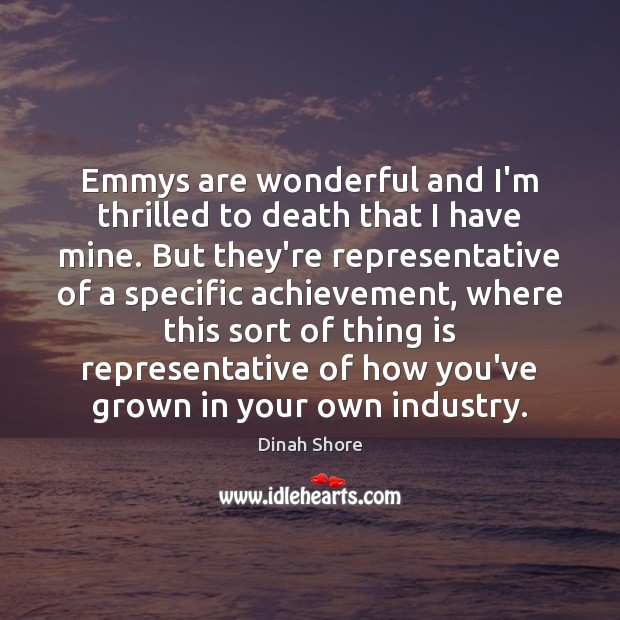 Emmys are wonderful and I’m thrilled to death that I have mine. Image