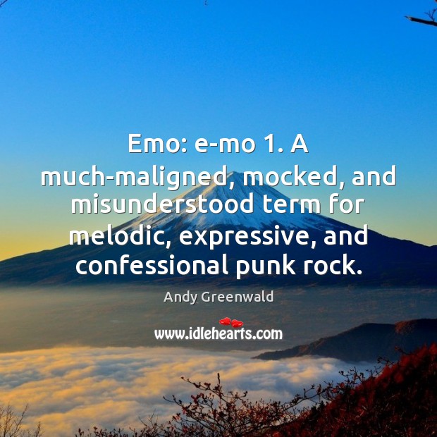 Emo: e-mo 1. A much-maligned, mocked, and misunderstood term for melodic, expressive, and 