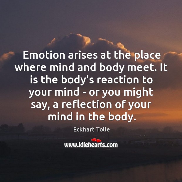 Emotion arises at the place where mind and body meet. It is Image