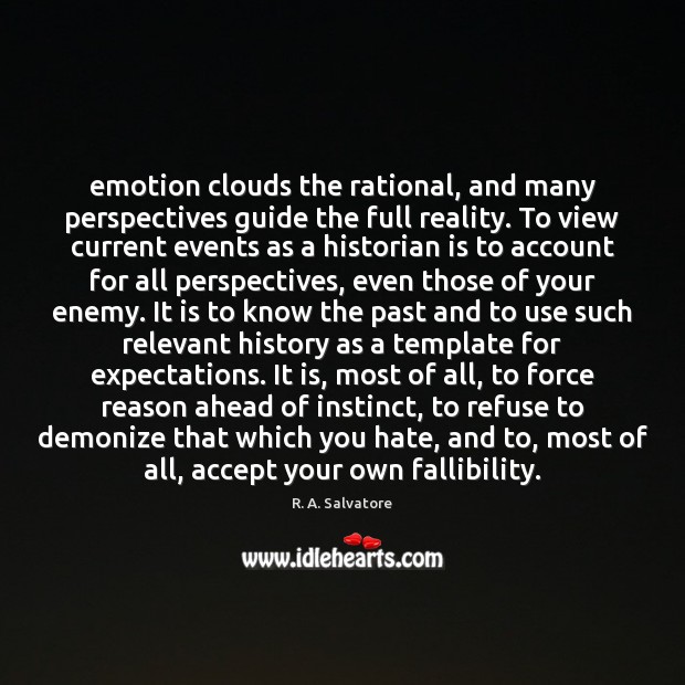 Emotion clouds the rational, and many perspectives guide the full reality. To Image