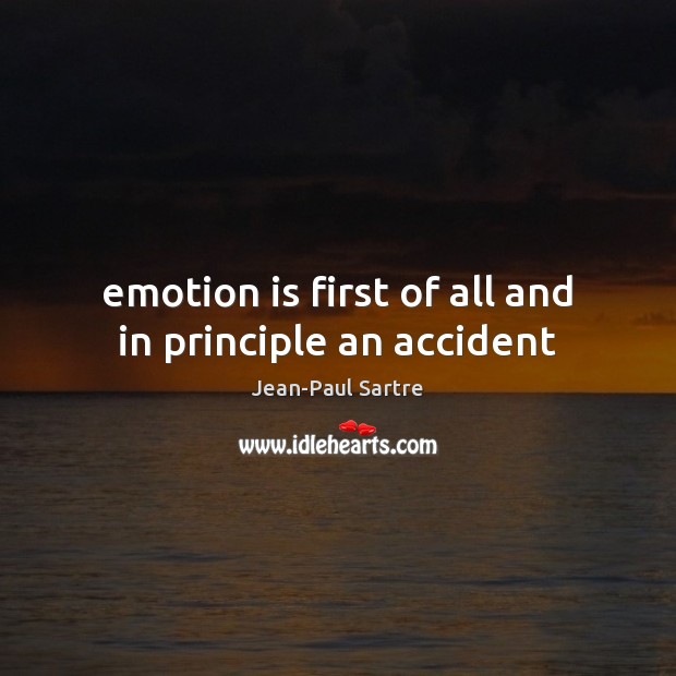 Emotion is first of all and in principle an accident Jean-Paul Sartre Picture Quote