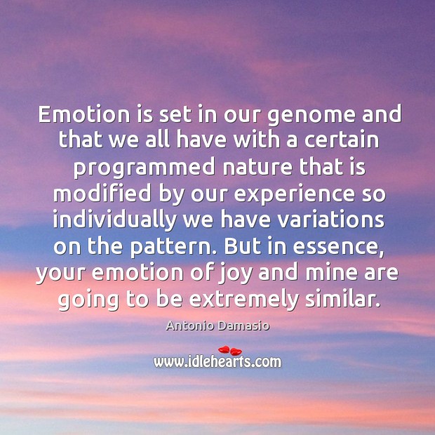 Emotion is set in our genome and that we all have with Antonio Damasio Picture Quote