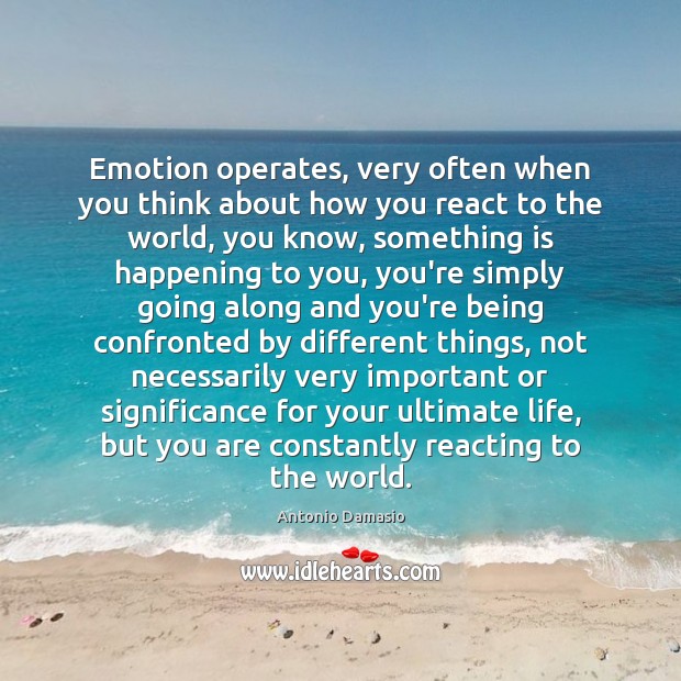 Emotion operates, very often when you think about how you react to Emotion Quotes Image
