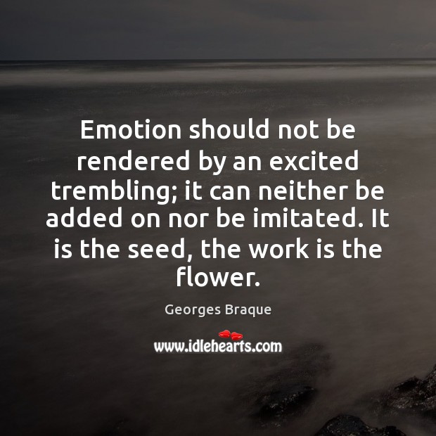 Emotion should not be rendered by an excited trembling; it can neither Image