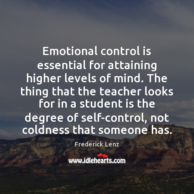 Emotional control is essential for attaining higher levels of mind. The thing Student Quotes Image