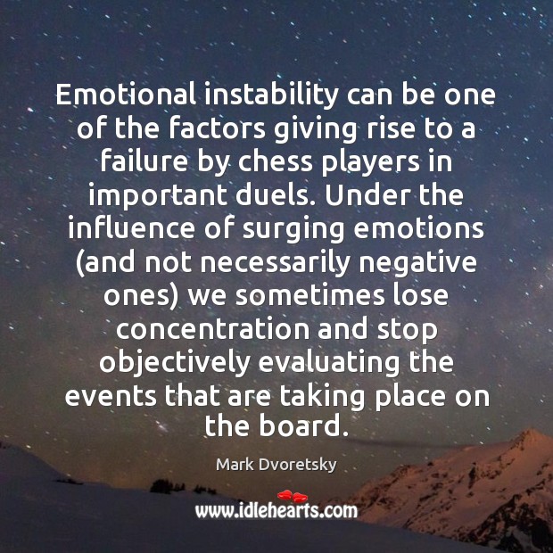 Emotional instability can be one of the factors giving rise to a Mark Dvoretsky Picture Quote