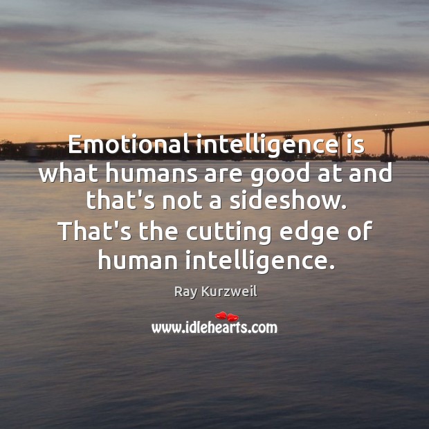 Emotional intelligence is what humans are good at and that’s not a Image