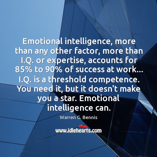 Emotional intelligence, more than any other factor, more than I.Q. or Image