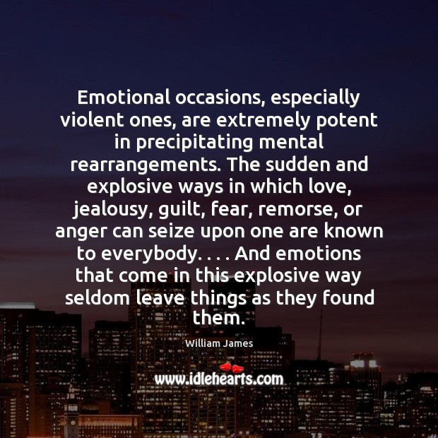 Emotional occasions, especially violent ones, are extremely potent in precipitating mental rearrangements. Guilt Quotes Image