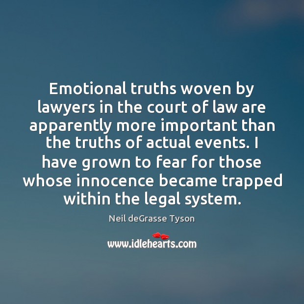 Emotional truths woven by lawyers in the court of law are apparently Neil deGrasse Tyson Picture Quote