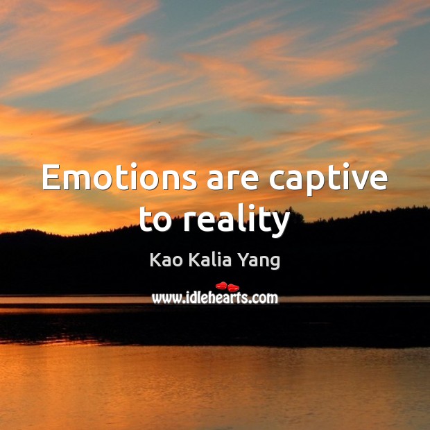Emotions are captive to reality Kao Kalia Yang Picture Quote