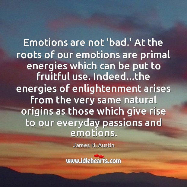 Emotions are not ‘bad.’ At the roots of our emotions are Image