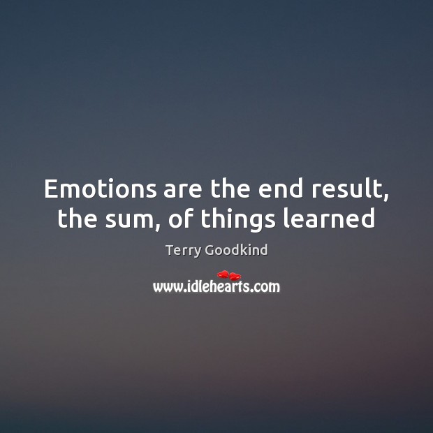 Emotions are the end result, the sum, of things learned Image