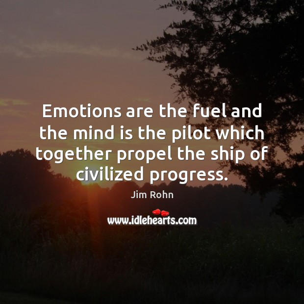 Emotions are the fuel and the mind is the pilot which together Progress Quotes Image