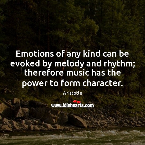 Emotions of any kind can be evoked by melody and rhythm; therefore Image