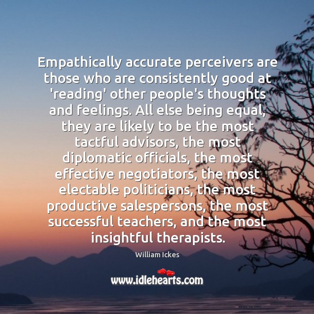 Empathically accurate perceivers are those who are consistently good at ‘reading’ other Image