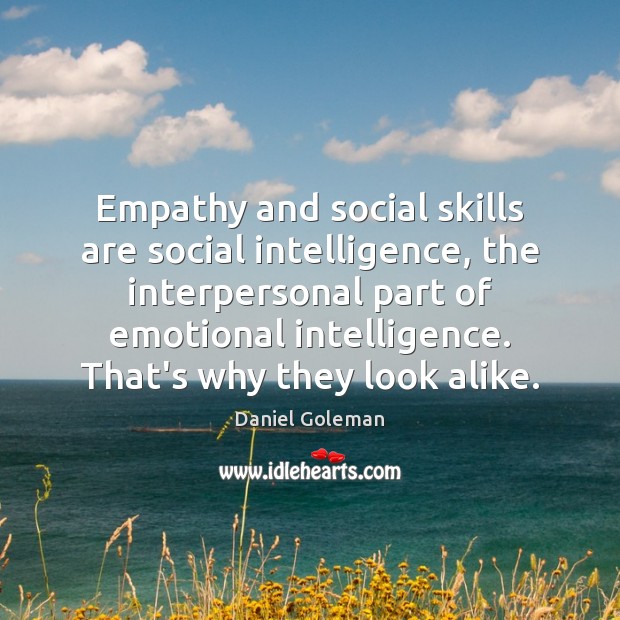 Empathy and social skills are social intelligence, the interpersonal part of emotional Daniel Goleman Picture Quote