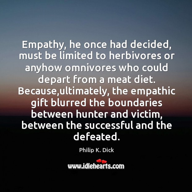 Empathy, he once had decided, must be limited to herbivores or anyhow Image