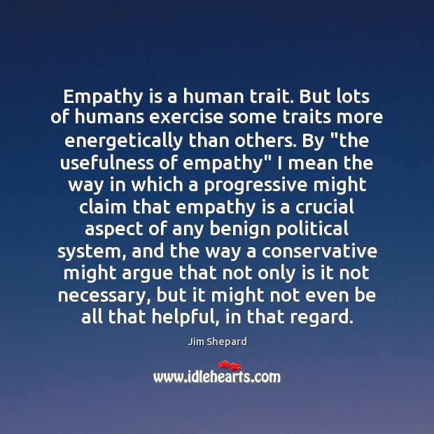 Empathy is a human trait. But lots of humans exercise some traits Image