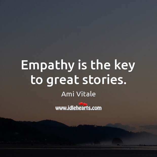 Empathy is the key to great stories. Image