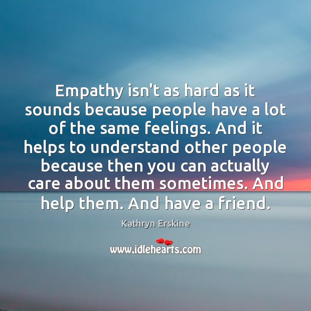 Empathy isn’t as hard as it sounds because people have a lot Kathryn Erskine Picture Quote