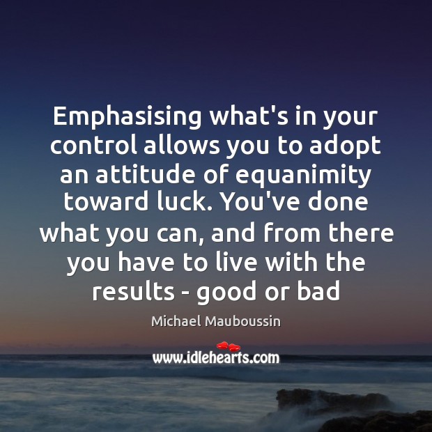 Emphasising what’s in your control allows you to adopt an attitude of Luck Quotes Image