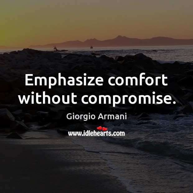 Emphasize comfort without compromise. Giorgio Armani Picture Quote
