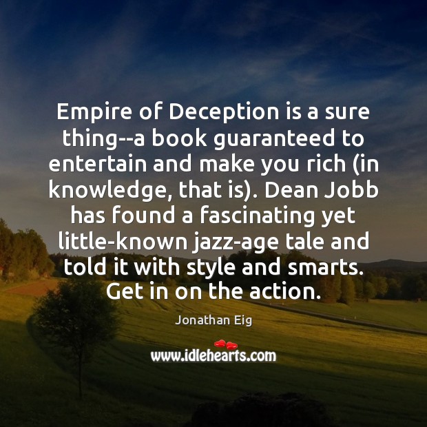 Empire of Deception is a sure thing–a book guaranteed to entertain and Jonathan Eig Picture Quote