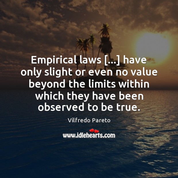 Empirical laws […] have only slight or even no value beyond the limits Image