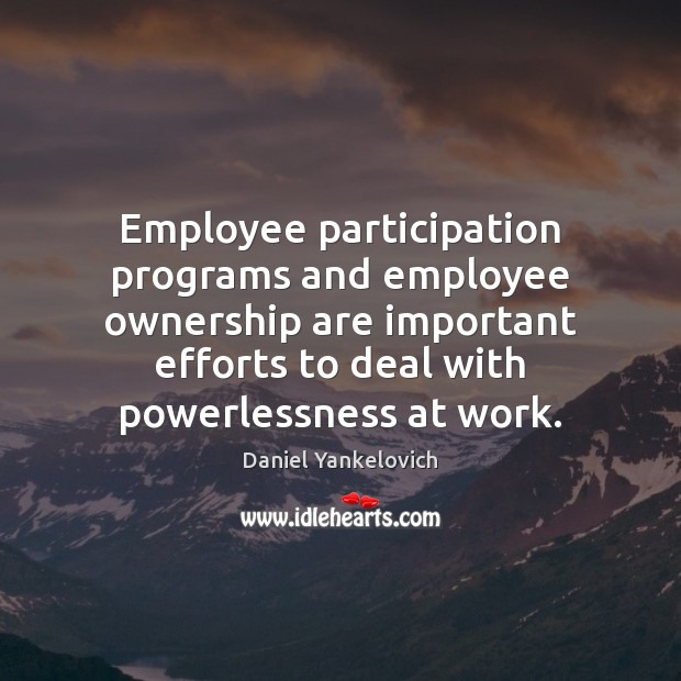 Employee participation programs and employee ownership are important efforts to deal with Daniel Yankelovich Picture Quote