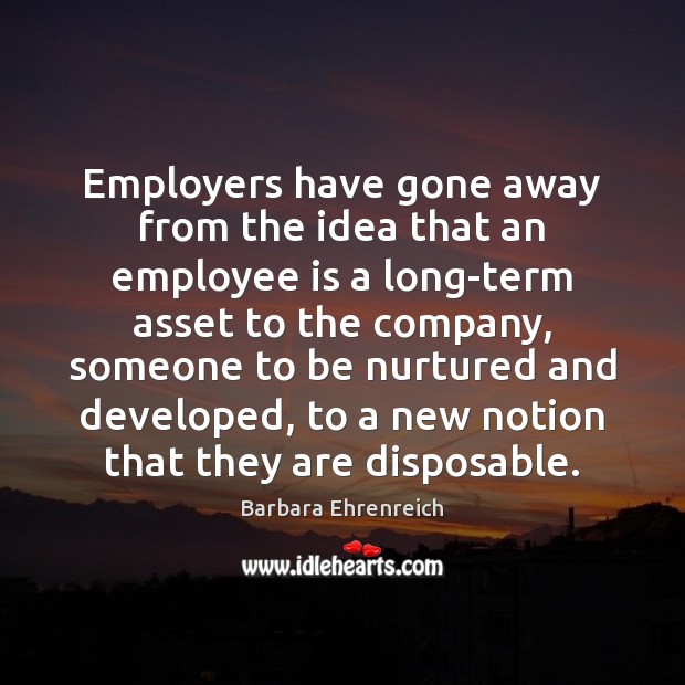 Employers have gone away from the idea that an employee is a Image