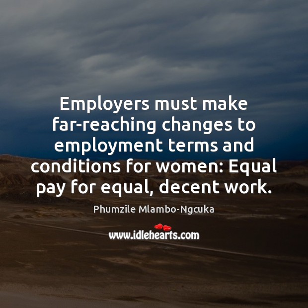 Employers must make far-reaching changes to employment terms and conditions for women: Phumzile Mlambo-Ngcuka Picture Quote