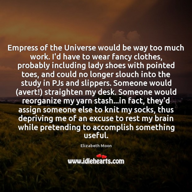 Empress of the Universe would be way too much work. I’d have Image