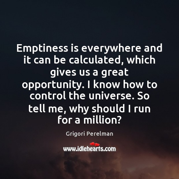 Emptiness is everywhere and it can be calculated, which gives us a Grigori Perelman Picture Quote