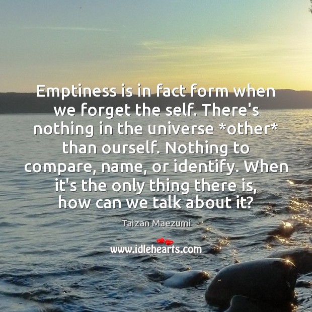 Emptiness is in fact form when we forget the self. There’s nothing Compare Quotes Image