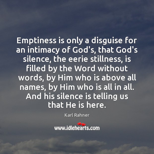 Emptiness is only a disguise for an intimacy of God’s, that God’s Karl Rahner Picture Quote