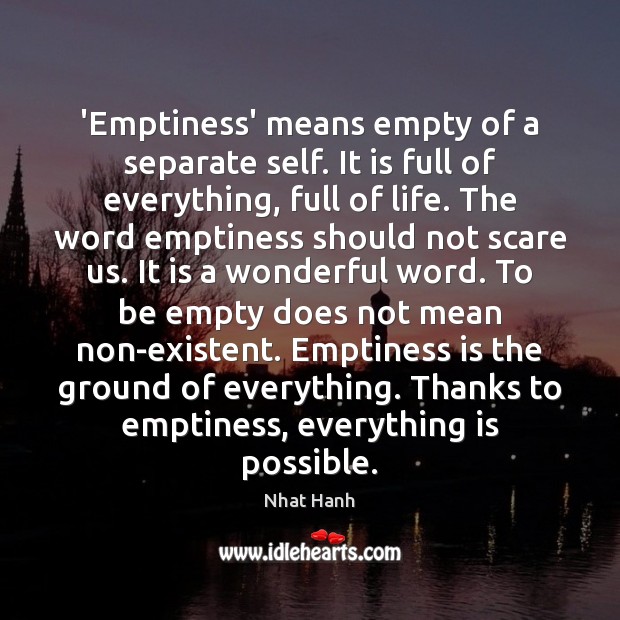 ‘Emptiness’ means empty of a separate self. It is full of everything, Nhat Hanh Picture Quote