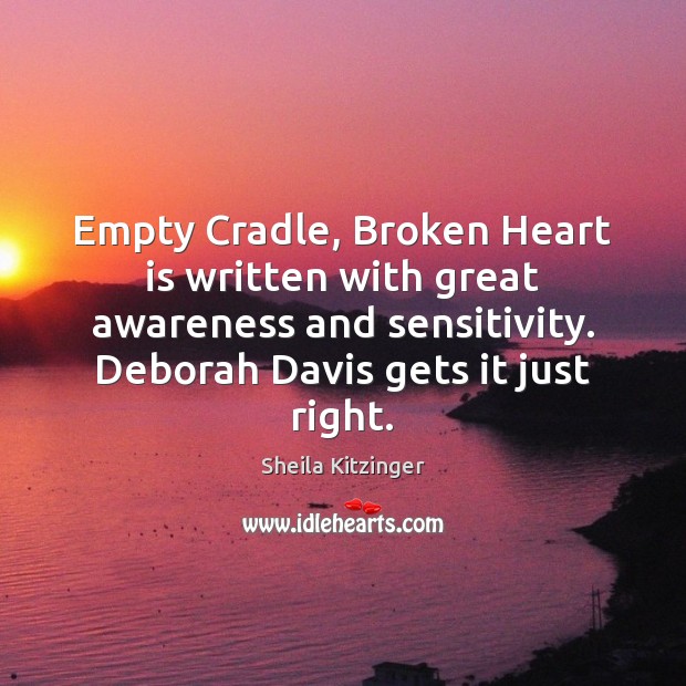Empty Cradle, Broken Heart is written with great awareness and sensitivity. Deborah Sheila Kitzinger Picture Quote