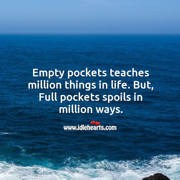 Empty pockets teaches million things in life. Money Quotes Image