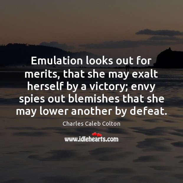 Emulation looks out for merits, that she may exalt herself by a Charles Caleb Colton Picture Quote