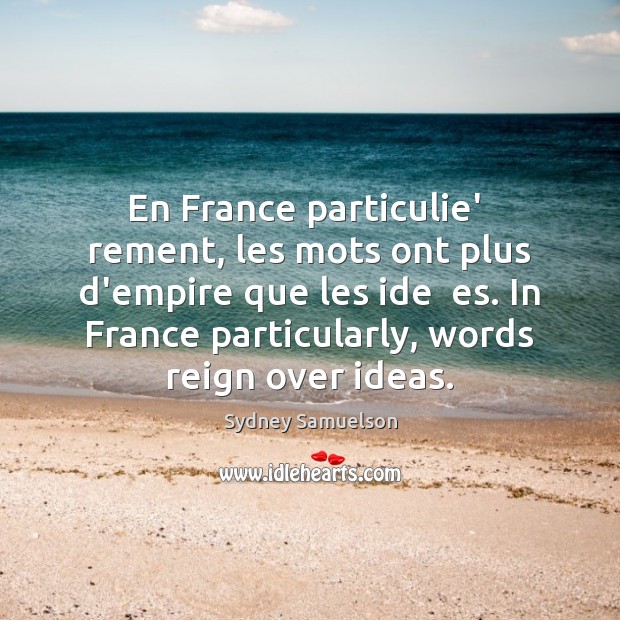 En France particulie’  rement, les mots ont plus d’empire que les ide Image