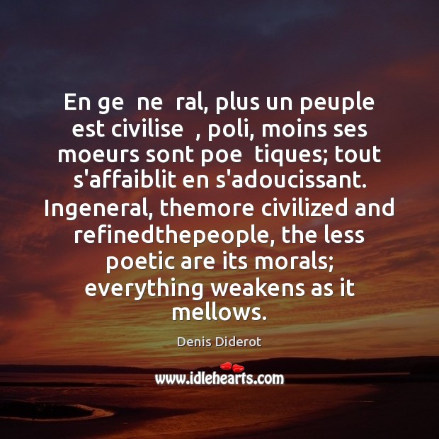 En ge  ne  ral, plus un peuple est civilise  , poli, moins ses Denis Diderot Picture Quote