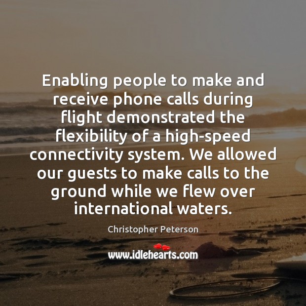 Enabling people to make and receive phone calls during flight demonstrated the Christopher Peterson Picture Quote