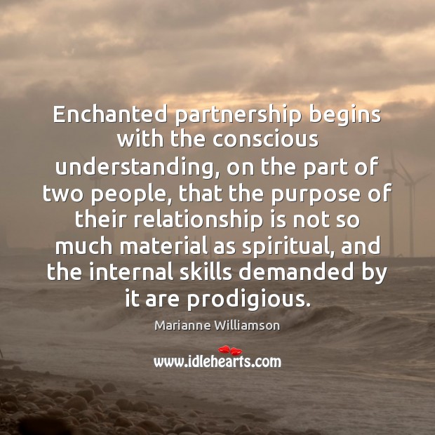 Enchanted partnership begins with the conscious understanding, on the part of two Relationship Quotes Image