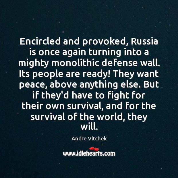 Encircled and provoked, Russia is once again turning into a mighty monolithic Andre Vltchek Picture Quote