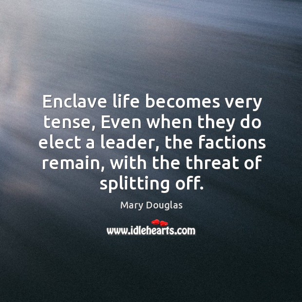 Enclave life becomes very tense, even when they do elect a leader Image