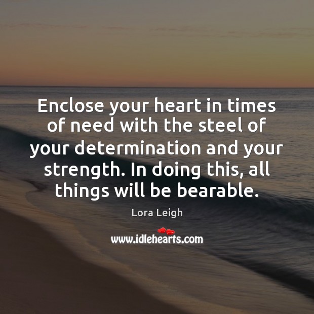Enclose your heart in times of need with the steel of your Determination Quotes Image