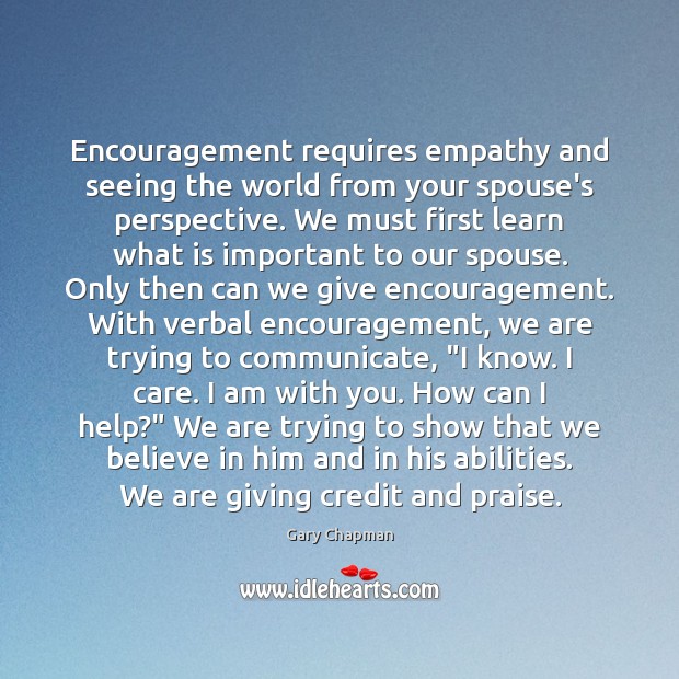 Encouragement requires empathy and seeing the world from your spouse’s perspective. We Praise Quotes Image