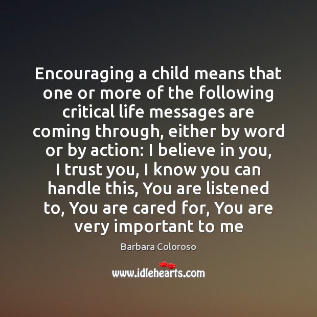 Encouraging a child means that one or more of the following critical Barbara Coloroso Picture Quote