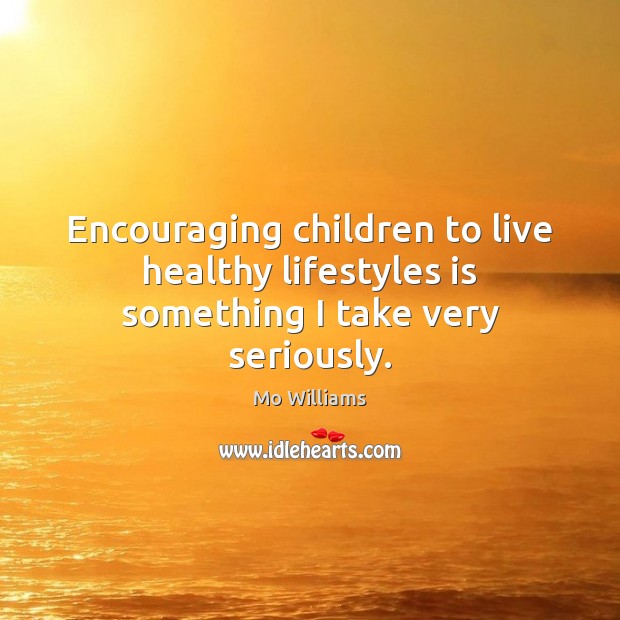Encouraging children to live healthy lifestyles is something I take very seriously. Mo Williams Picture Quote